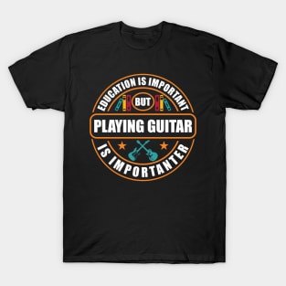 Education Is Important Playing Guitar Importanter T-Shirt